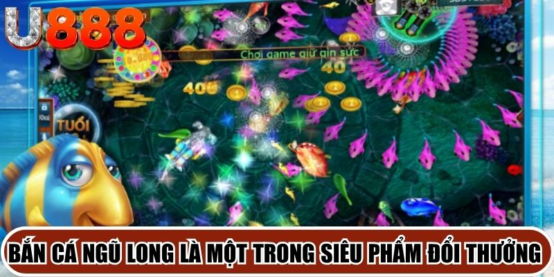 Bắn cá Ngũ Long là một trong những siêu phẩm đổi thưởng được săn đón
