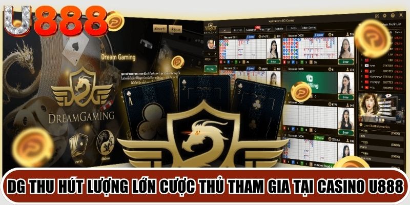 DG thu hút lượng lớn cược thủ tham gia tại Casino U888