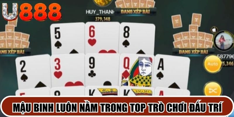 Mậu Binh luôn nằm trong top những trò chơi đấu trí nghệ thuật