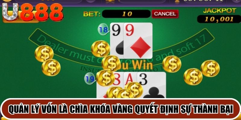 Quản lý vốn là chìa khóa vàng quyết định sự thành bại của một game thủ