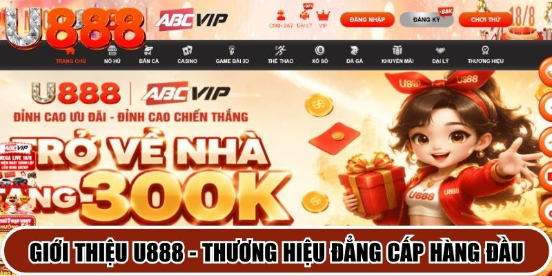 Giới thiệu U888 - Thương hiệu đẳng cấp hàng đầu