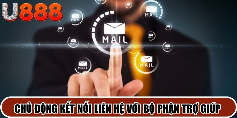 Việc chủ động kết nối liên hệ với bộ phận trợ giúp giải đáp kịp thời