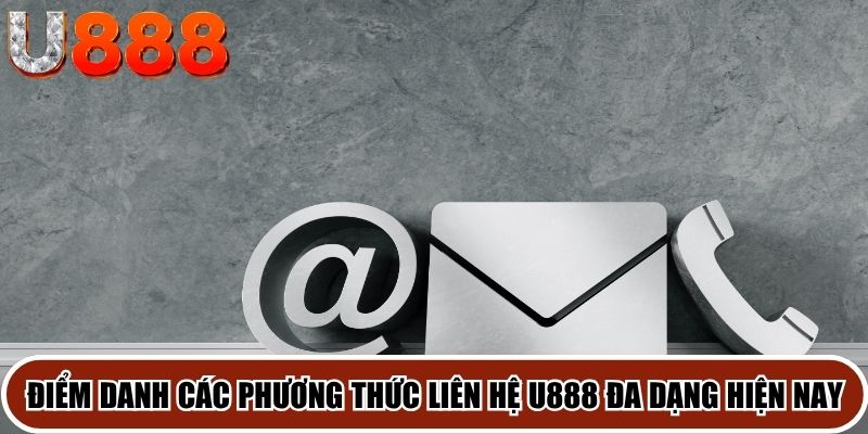 Điểm danh các phương thức liên hệ U888 đa dạng hiện nay