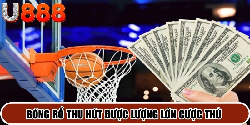 Bóng rổ thu hút được lượng lớn cược thủ đến với sảnh game thể thao U888